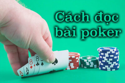 Mẹo chơi Poker giỏi khiến đối thủ “xanh mặt”